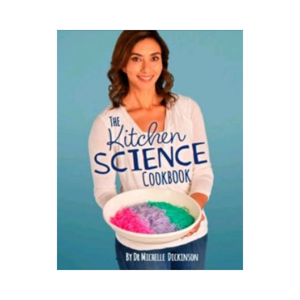 The Kitchen Science Cookbook - Dr Michelle Dickinson