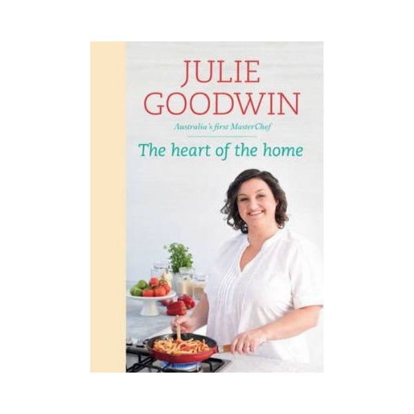 The Heart of the Home - Julie Goodwin  (Hardback)