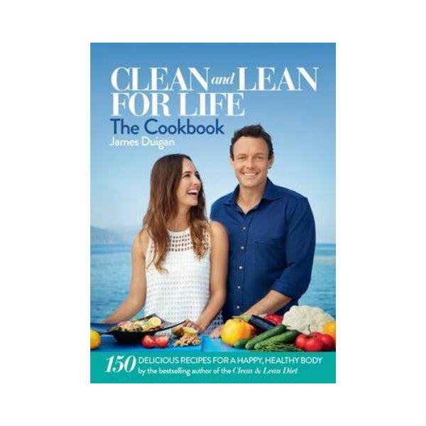 Clean and Lean for Life:  The Cookbook - James Duigan