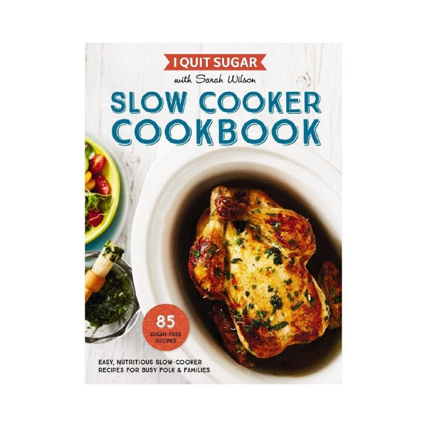 I Quit Sugar - Slow Cooker Cookbook - Sarah Wilson