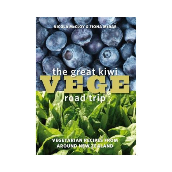 The Great Kiwi Vege Road Trip - Nicola McCloy & Fiona McRae