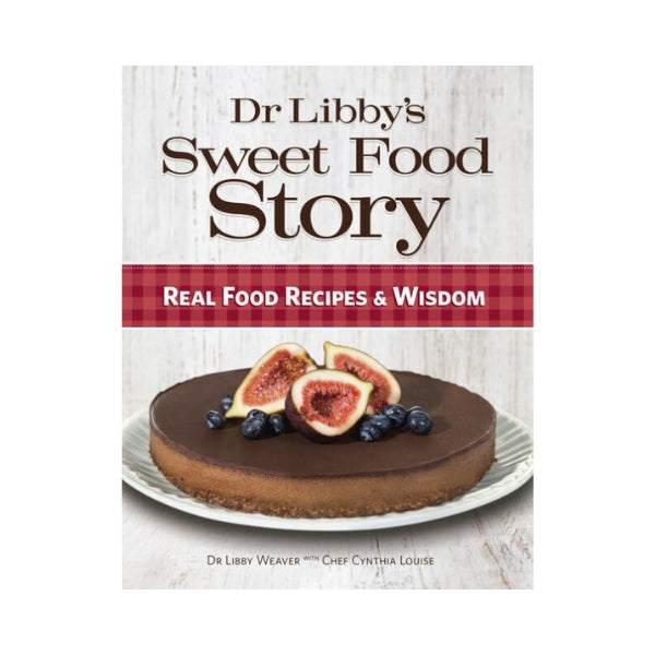 Dr Libby's Sweet Food Story - Dr Libby Weaver