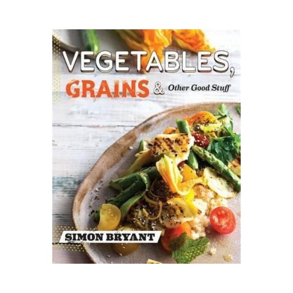Vegetables, Grains and Other Good Stuff - Simon Bryant
