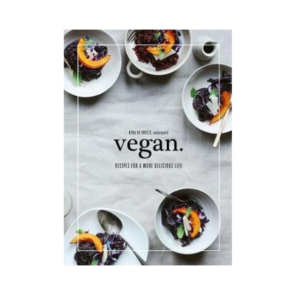 Vegan: Recipes for a more delicious life - Kyra De Vreeze