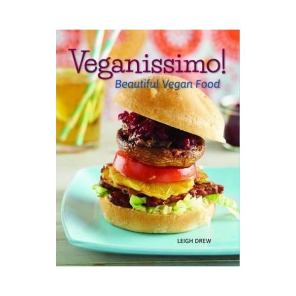 Veganissimo!  Beautiful Vegan Food & Greenlicous - Leigh Drew