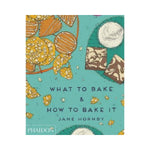 What to Bake & How to Bake It - Jane Hornsby
