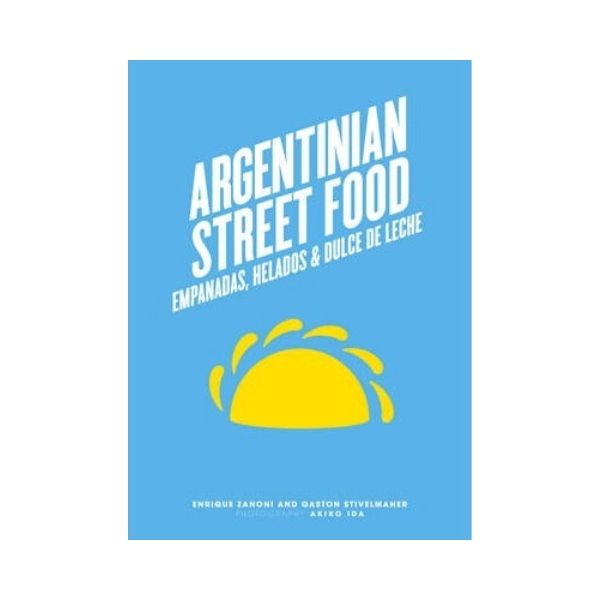Argentinian Street Food - Enrique Zanoni and Gaston Stivelmaher