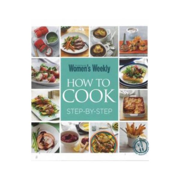 The Australian Women's Weekly: How to Cook Step-By-Step