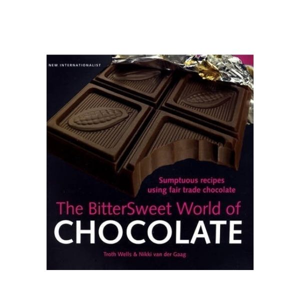 The Bittersweet World of Chocolate - Troth Wells & Nikki van der Gaag