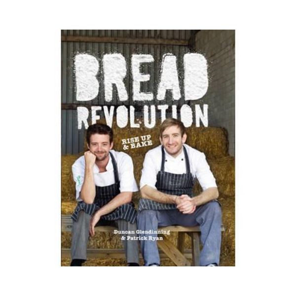 Bread Revolution:  Rise Up and Bake - Duncan Glendinning & Patrick Ryan