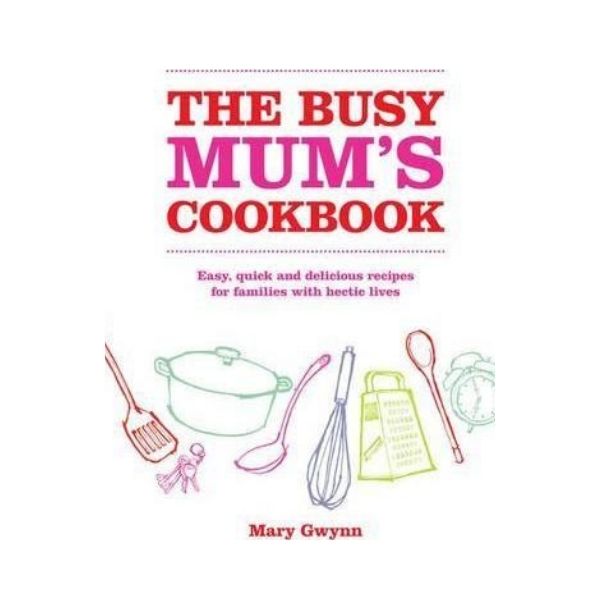 The Busy Mum's Cookbook - Mary Gwynn