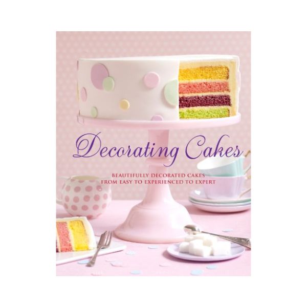 Decorating Cakes: Beautifully Decorated Cakes from Easy to Experienced to Expert - Pamela Clark