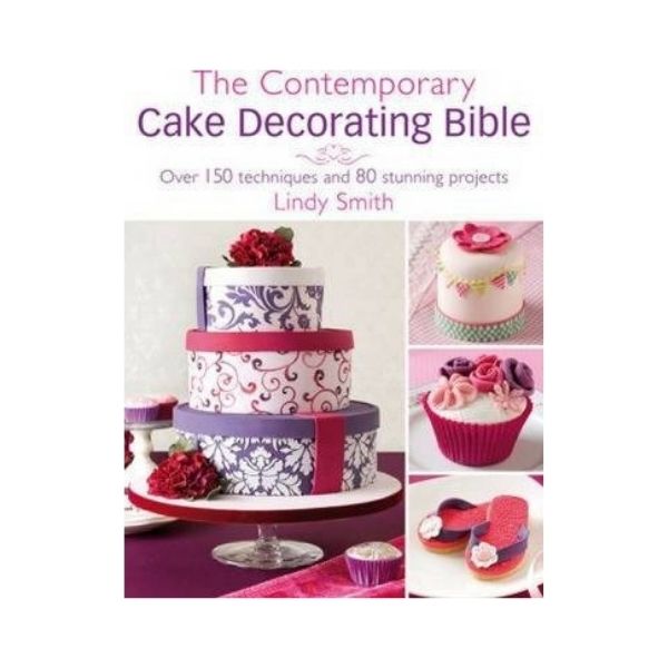 The Contemporary Cake Decorating Bible - Lindy Smith