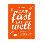 Cook Fast, Eat Well : 5 Ingredients, 10 Minutes, 160 Recipes - Sue Quinn