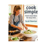 Cook Simple: Fresh meal ideas for busy lives - Sarah Bowman