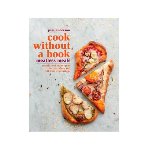 Cook without a Book: Meatless Meals : Recipes and Techniques for Part-Time and Full-Time Vegetarians - Pam Anderson