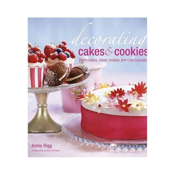 Decorating Cakes & Cookies - Annie Rigg