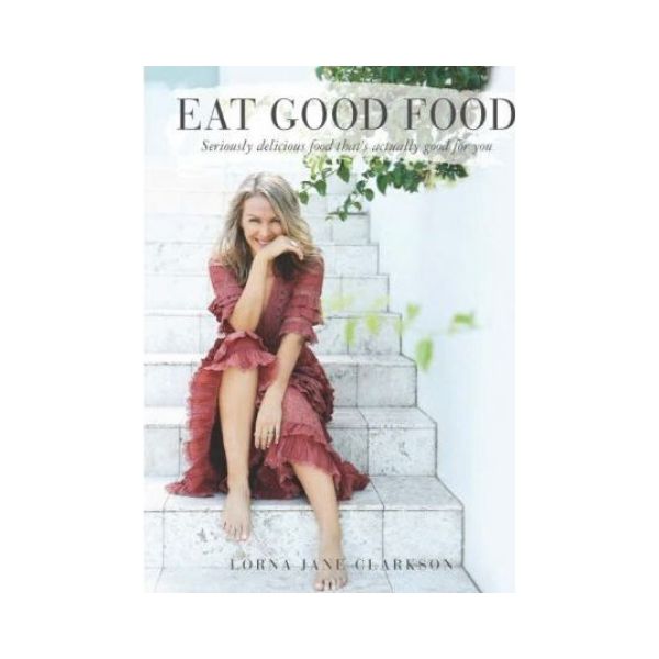 Eat Good Food - Lorna Jane Clarkson