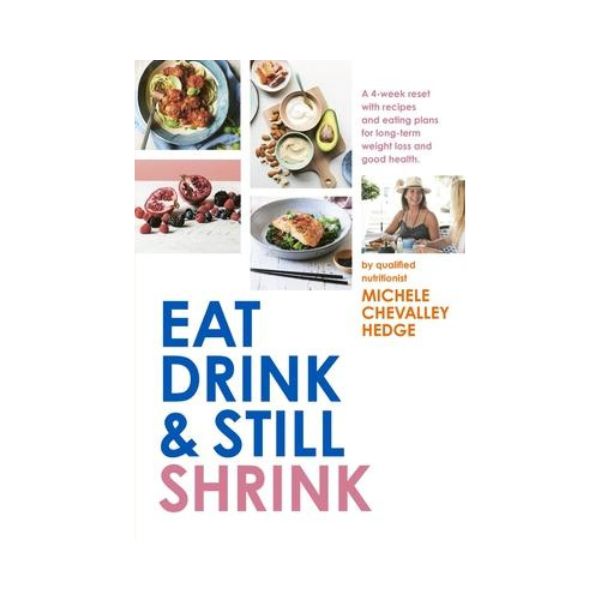 Eat Drink & Still Shrink - Michele Chevalley Hedge