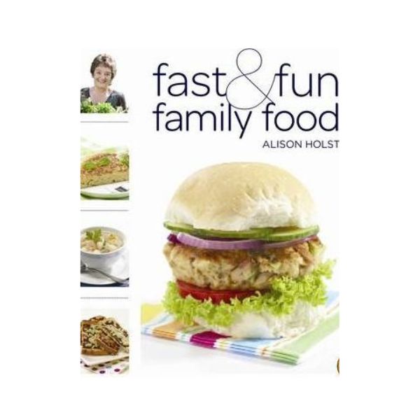 Fast & Fun Family Food - Alison Holst