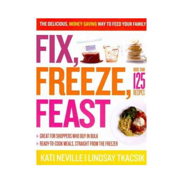 Fix, Freeze, Feast - Kati Neville and Lindsay Tracsik
