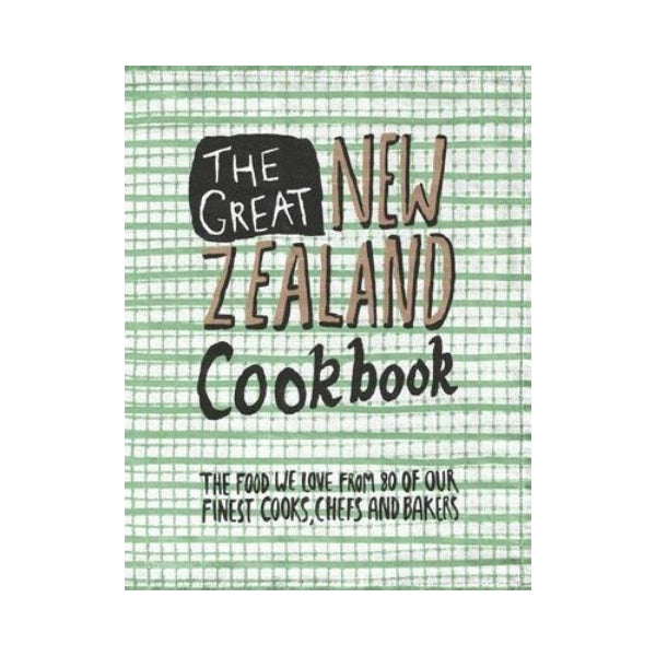 The Great New Zealand Cookbook - 80 of our Finest Cooks, Chefs and Bakers