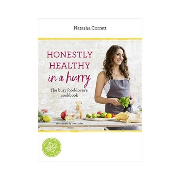 Honestly Healthy in a Hurry: The busy food-lover's cookbook - Natasha Corrett