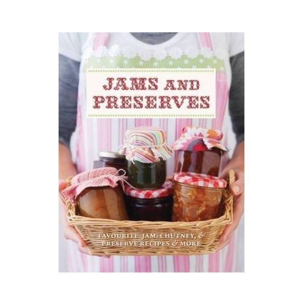 Jams and Preserves : More Than 100 Jam, Chutney and Preserve Recipes - Murdoch Books