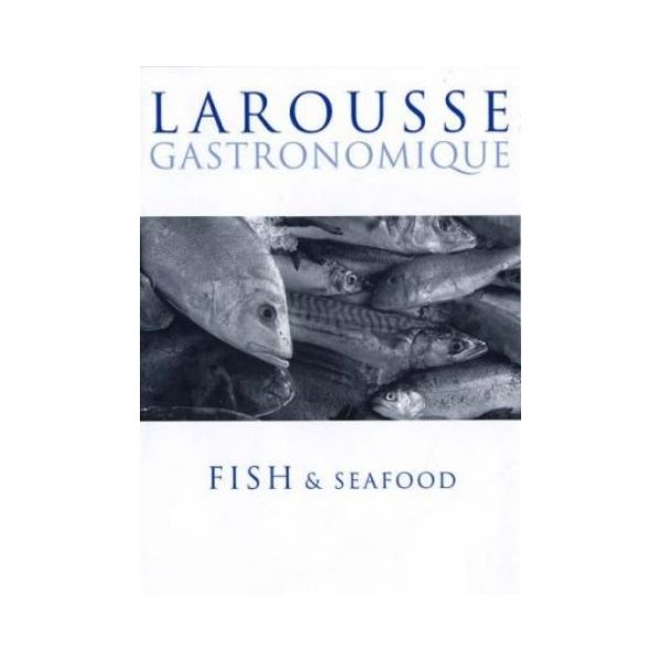 Larousse Gastronomique: Fish & Seafood