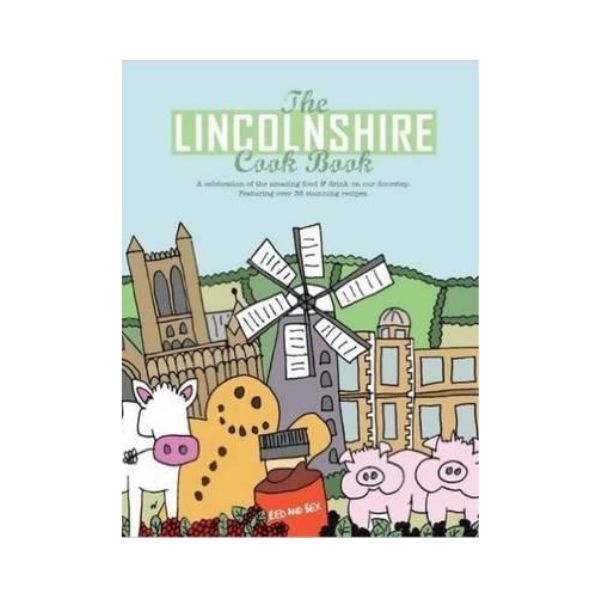 The Lincolnshire Cook Book : A Celebration of the Amazing Food & Drink on Our Doorstep -  Nicola Hall
