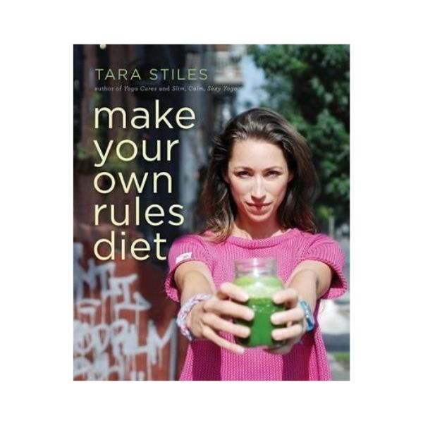 Make your own Rules Diet - Tara Stiles