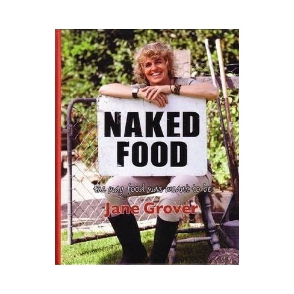 Naked Food: The Way food was meant to be - Jane Grover