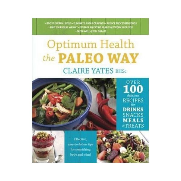 Optimum Health the PALEO WAY - Claire Yates BHSc
