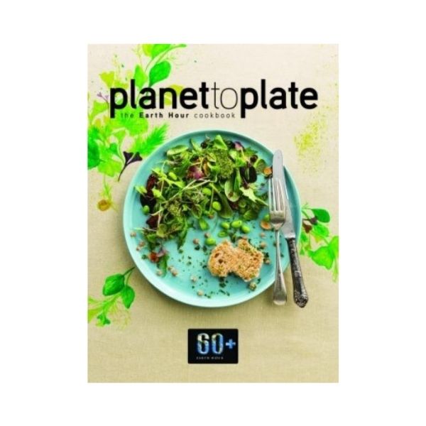 Planet to Plate: The Earth Hour cookbook
