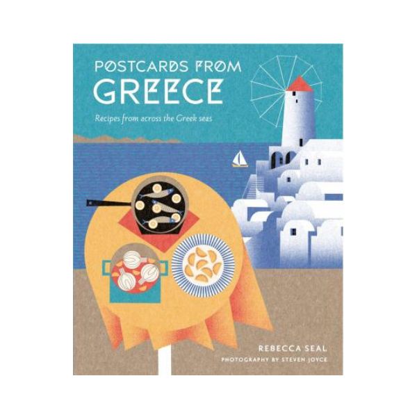 Postcards From Greece : Recipes from Across the Greek Seas - Rebecca Seal
