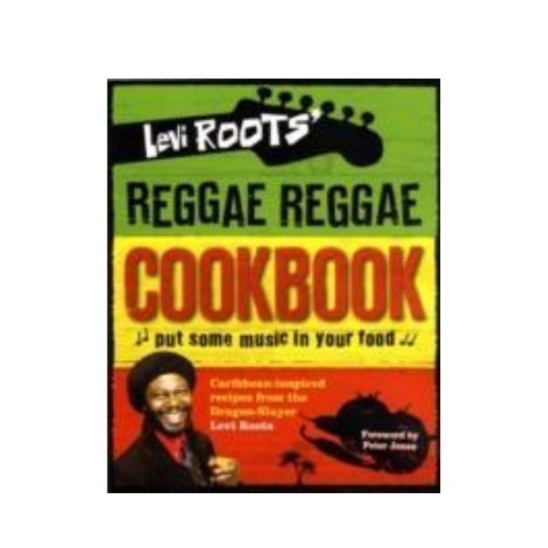 Levi Roots' Reggae Reggae Cookbook