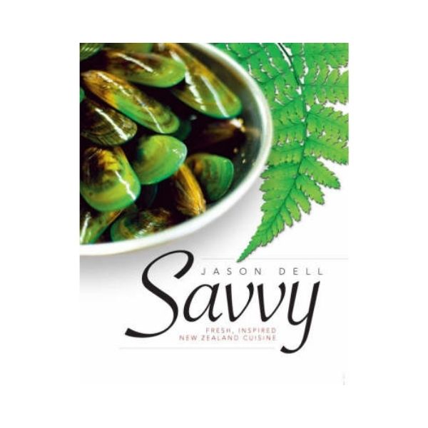 Savvy: Fresh, Inspired New Zealand Cuisine - Jason Dell