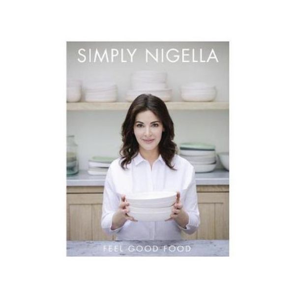Simply Nigella: Feel Good Food - Nigella Lawson