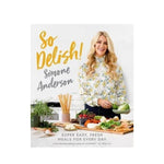 So Delish!: Super Easy, Fresh Meals for Every Day - Simone Anderson