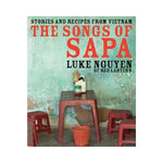 The Songs of Sapa : Stories and Recipes from Vietnam - Luke Nguyen