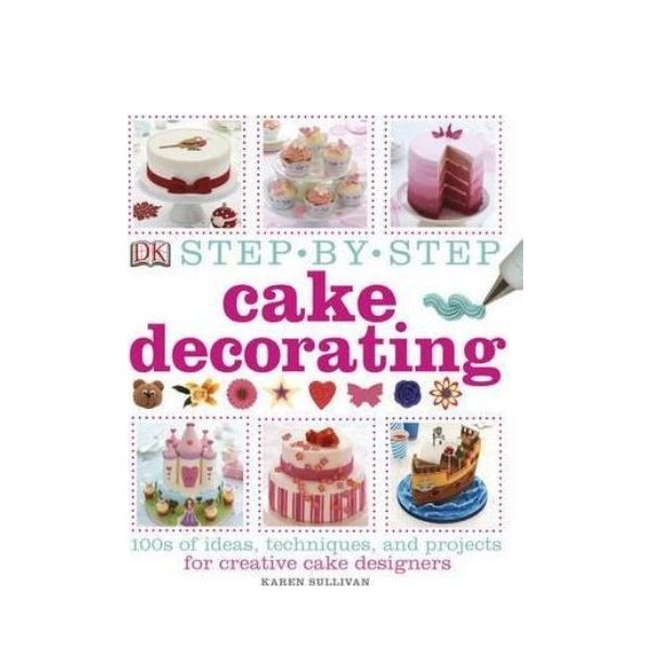 Step by Step Cake Decorating - Karen Sullivan