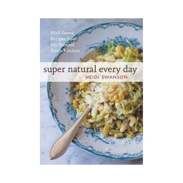 Super Natural Every Day - Heidi Swanson