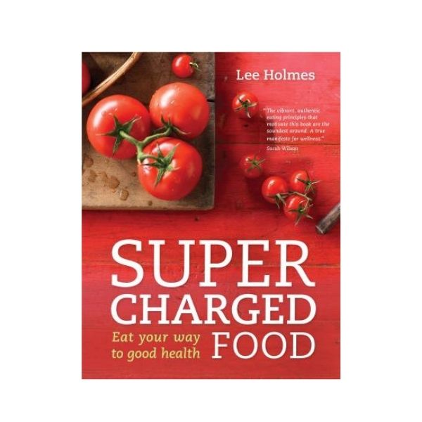 Supercharged Food: Eat your way to good health - Lee Holmes