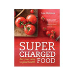 Supercharged Food: Eat your way to good health - Lee Holmes