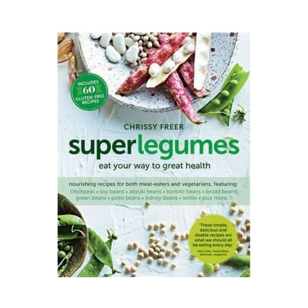 Superlegumes: Eat your way to great health - Chrissy Freer