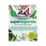 Superlegumes: Eat your way to great health - Chrissy Freer