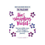 The Shrinking Violet:  How to lose Weight and get Fit the Paleo Way - Elora Harre