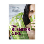 The Blender Girl: 100 Gluten-free, Vegan recipes - Tess Masters