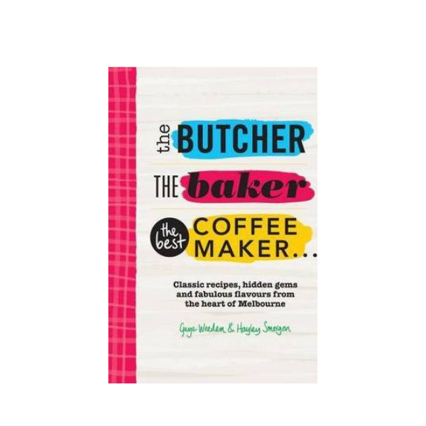 The Butcher, The Baker, The Best Coffeemaker - Gaye Weeden & Hayley Smorgon
