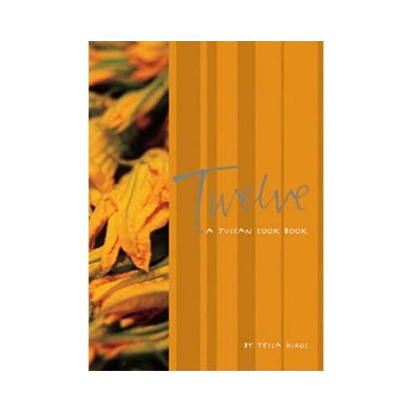 Twelve: A Tuscan Cook Book - Tessa Kiros